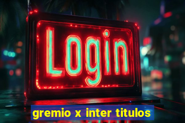 gremio x inter titulos